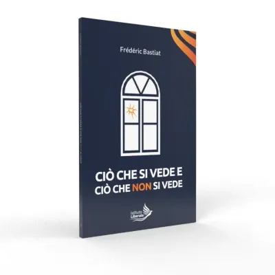 Cover of Ciò che si vede e ciò che non si vede, Istituto Liberale series